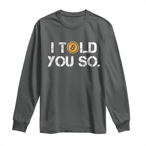 Funny I Told You So Bitcoin Long Sleeve Shirt BTC Crypto Cryptocurrency Trader TS11 Dark Heather Print Your Wear