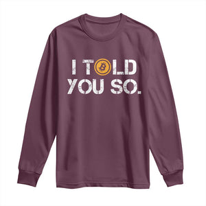 Funny I Told You So Bitcoin Long Sleeve Shirt BTC Crypto Cryptocurrency Trader TS11 Maroon Print Your Wear