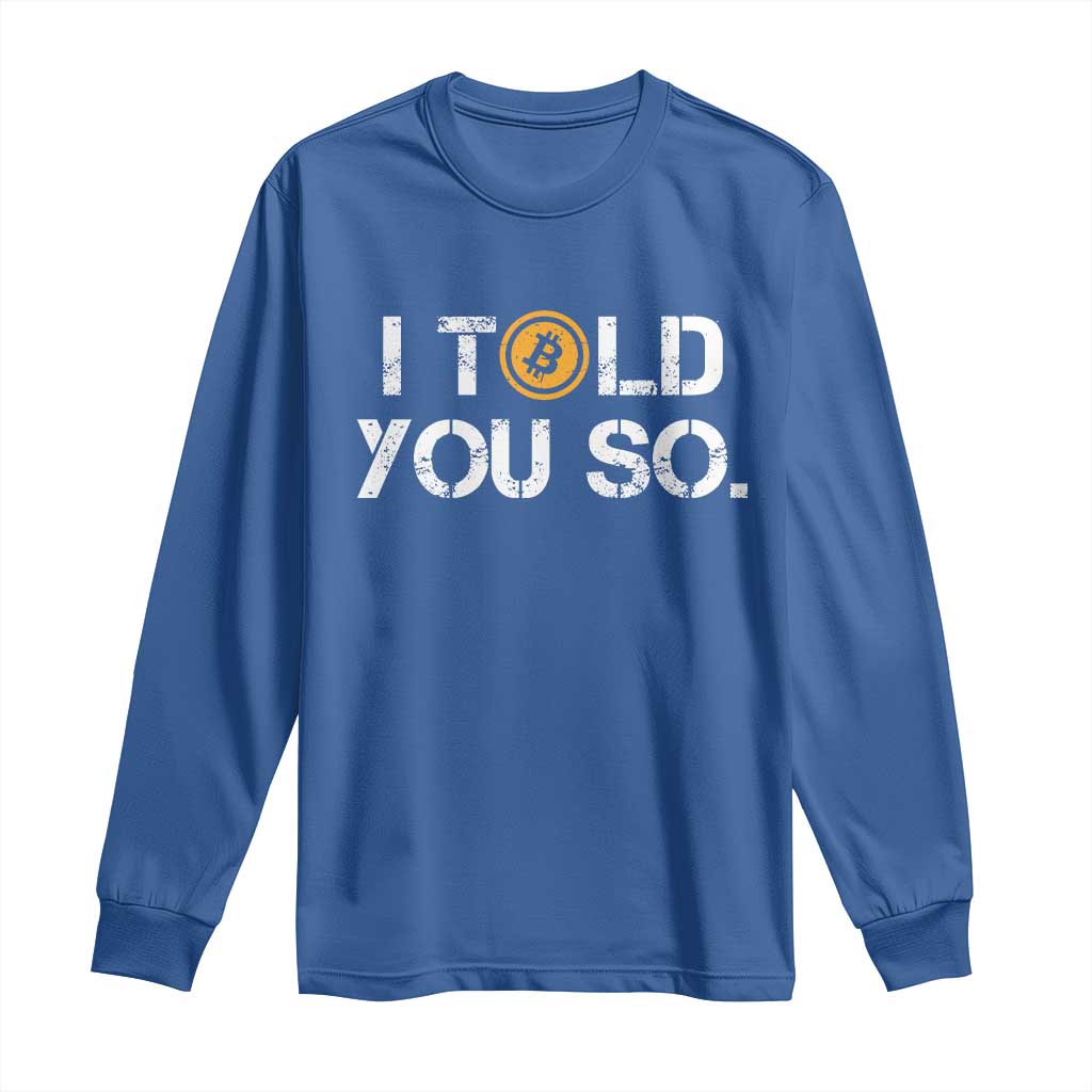 Funny I Told You So Bitcoin Long Sleeve Shirt BTC Crypto Cryptocurrency Trader TS11 Royal Blue Print Your Wear