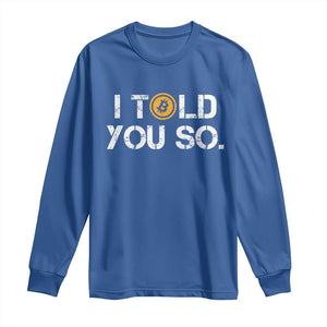 Funny I Told You So Bitcoin Long Sleeve Shirt BTC Crypto Cryptocurrency Trader TS11 Royal Blue Print Your Wear