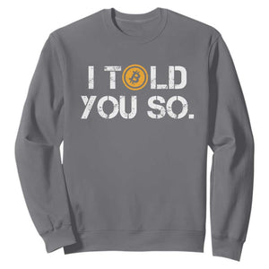 Funny I Told You So Bitcoin Sweatshirt BTC Crypto Cryptocurrency Trader TS11 Charcoal Print Your Wear