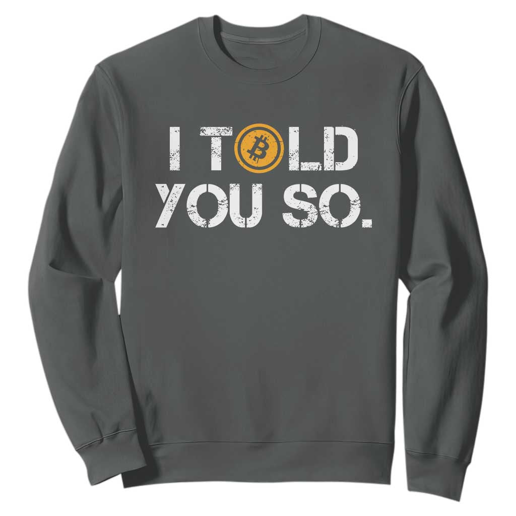 Funny I Told You So Bitcoin Sweatshirt BTC Crypto Cryptocurrency Trader TS11 Dark Heather Print Your Wear