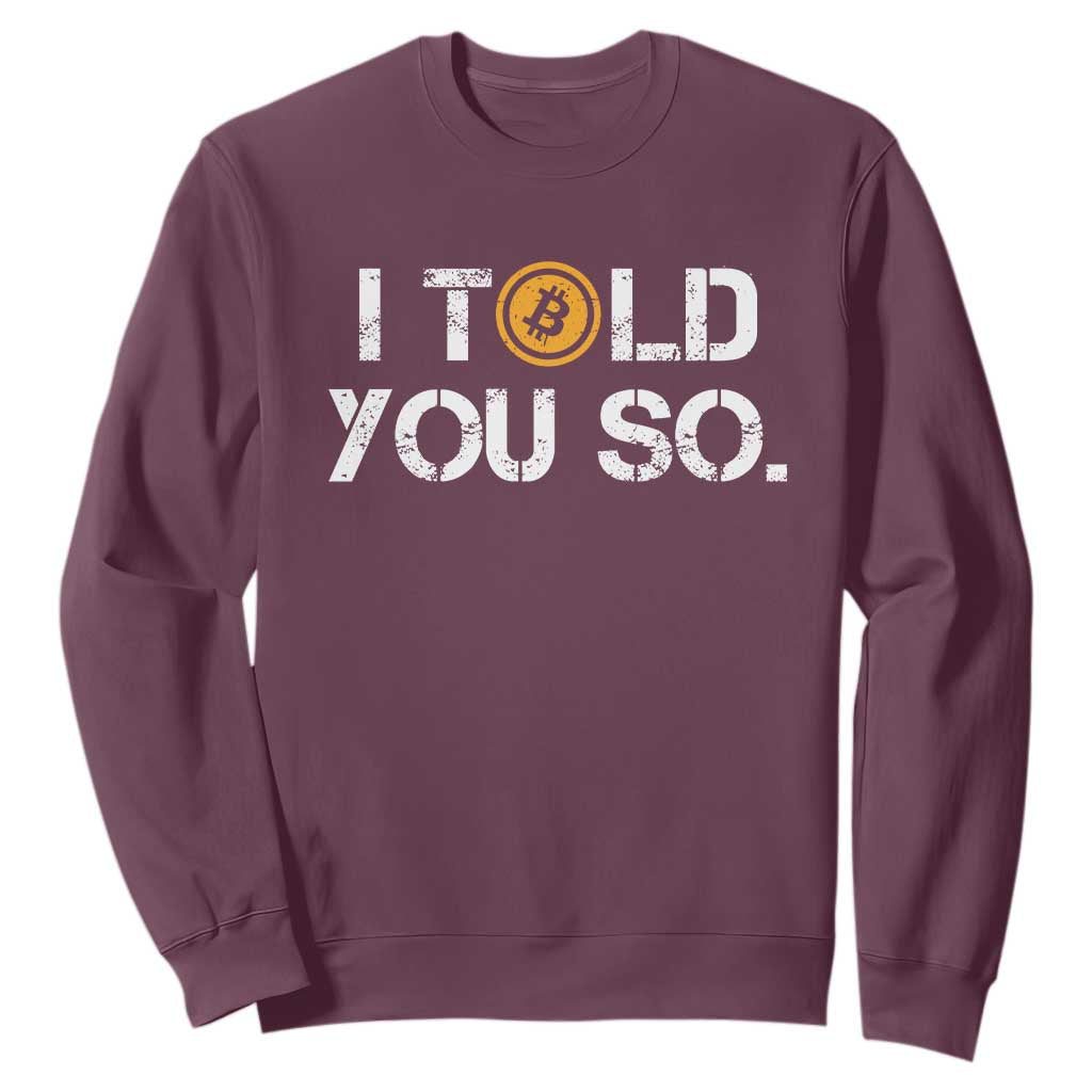 Funny I Told You So Bitcoin Sweatshirt BTC Crypto Cryptocurrency Trader TS11 Maroon Print Your Wear