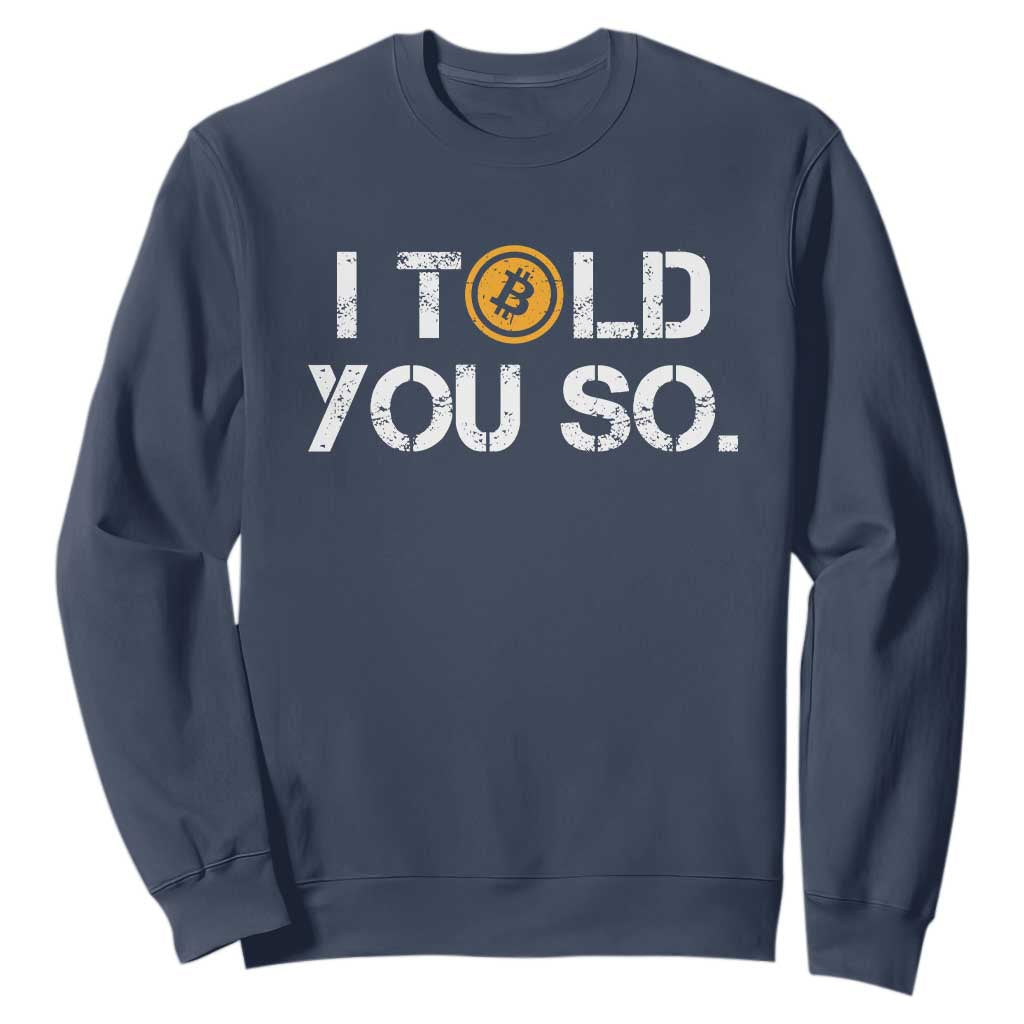 Funny I Told You So Bitcoin Sweatshirt BTC Crypto Cryptocurrency Trader TS11 Navy Print Your Wear