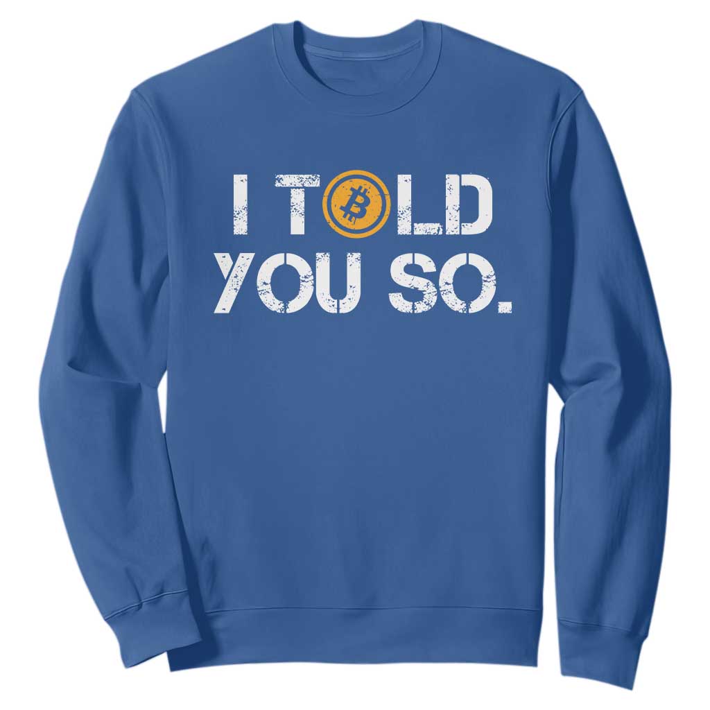 Funny I Told You So Bitcoin Sweatshirt BTC Crypto Cryptocurrency Trader TS11 Royal Blue Print Your Wear