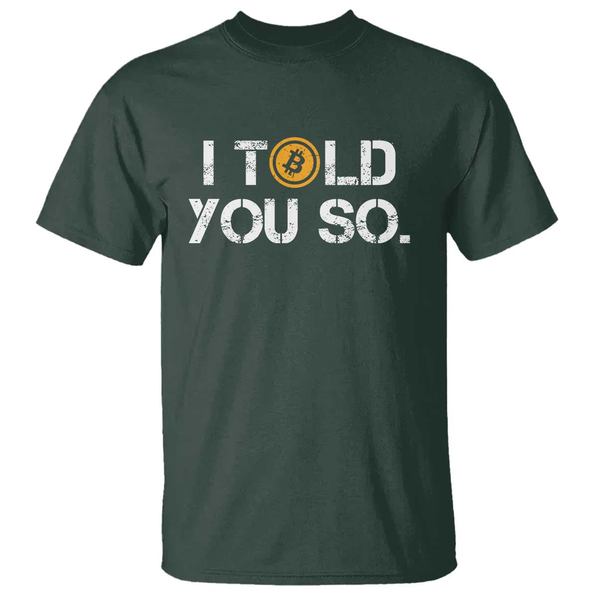 Funny I Told You So Bitcoin T Shirt BTC Crypto Cryptocurrency Trader TS11 Dark Forest Green Print Your Wear