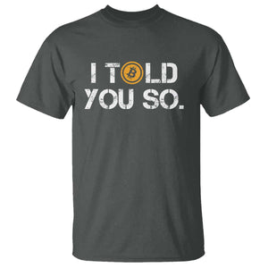 Funny I Told You So Bitcoin T Shirt BTC Crypto Cryptocurrency Trader TS11 Dark Heather Print Your Wear