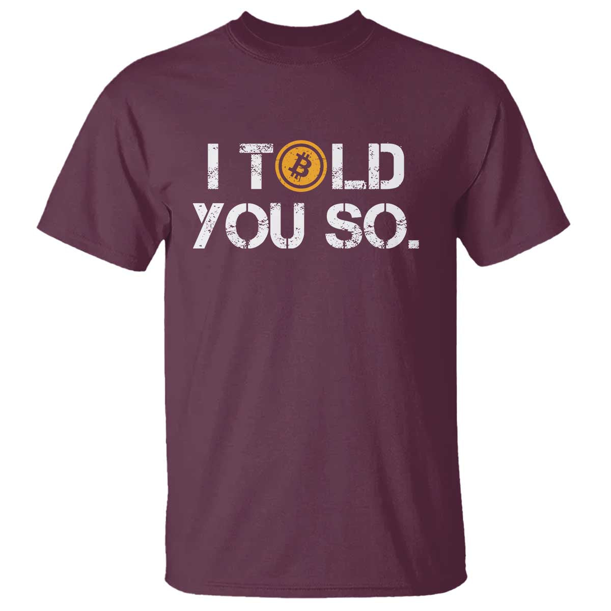 Funny I Told You So Bitcoin T Shirt BTC Crypto Cryptocurrency Trader TS11 Maroon Print Your Wear