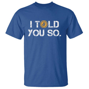 Funny I Told You So Bitcoin T Shirt BTC Crypto Cryptocurrency Trader TS11 Royal Blue Print Your Wear