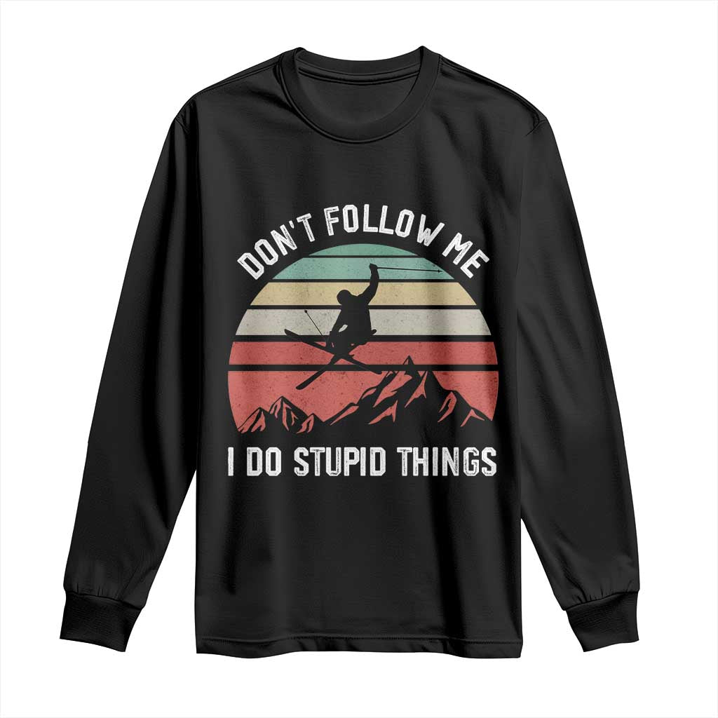 Funny Skiing Long Sleeve Shirt Don't Follow Me I Do Stupid Things Retro Vintage Skier TS11 Black Print Your Wear