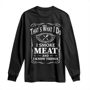 Funny Grilling BBQ Long Sleeve Shirt That's What I Do I Smoke Meat And I Know Things Father's Day TS11 Black Print Your Wear