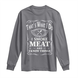 Funny Grilling BBQ Long Sleeve Shirt That's What I Do I Smoke Meat And I Know Things Father's Day TS11 Charcoal Print Your Wear