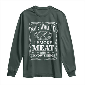 Funny Grilling BBQ Long Sleeve Shirt That's What I Do I Smoke Meat And I Know Things Father's Day TS11 Dark Forest Green Print Your Wear