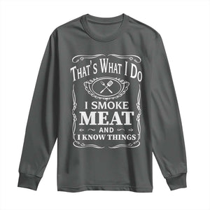 Funny Grilling BBQ Long Sleeve Shirt That's What I Do I Smoke Meat And I Know Things Father's Day TS11 Dark Heather Print Your Wear