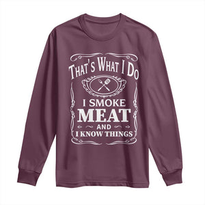 Funny Grilling BBQ Long Sleeve Shirt That's What I Do I Smoke Meat And I Know Things Father's Day TS11 Maroon Print Your Wear