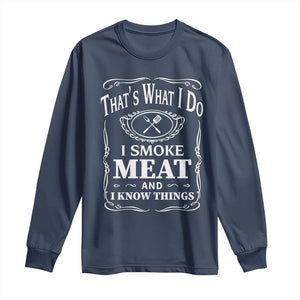 Funny Grilling BBQ Long Sleeve Shirt That's What I Do I Smoke Meat And I Know Things Father's Day TS11 Navy Print Your Wear