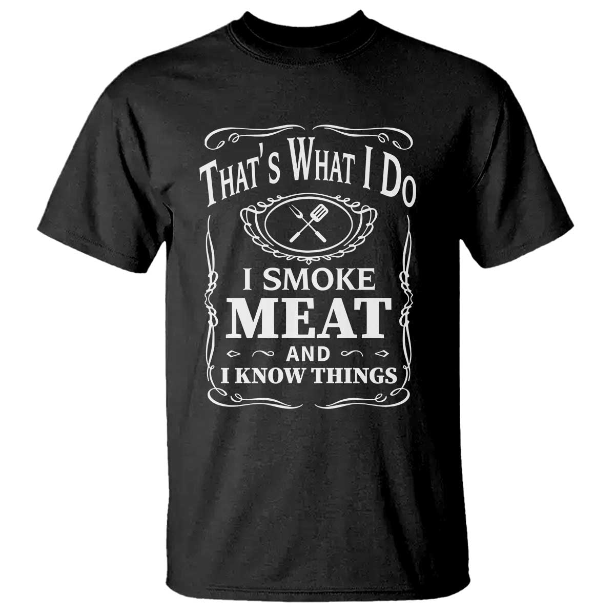 Funny Grilling BBQ T Shirt That's What I Do I Smoke Meat And I Know Things Father's Day TS11 Black Print Your Wear