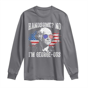 Funny George Washington Long Sleeve Shirt Handsome No I'm George-ous 4th Of July American Flag TS11 Charcoal Print Your Wear