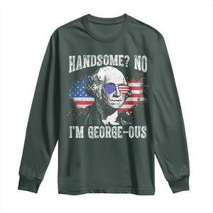 Funny George Washington Long Sleeve Shirt Handsome No I'm George-ous 4th Of July American Flag TS11 Dark Forest Green Print Your Wear