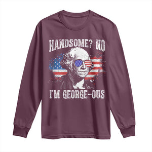 Funny George Washington Long Sleeve Shirt Handsome No I'm George-ous 4th Of July American Flag TS11 Maroon Print Your Wear