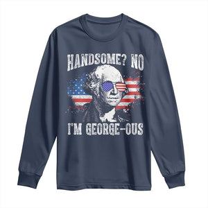 Funny George Washington Long Sleeve Shirt Handsome No I'm George-ous 4th Of July American Flag TS11 Navy Print Your Wear