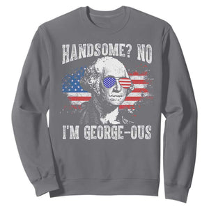 Funny George Washington Sweatshirt Handsome No I'm George-ous 4th Of July American Flag TS11 Charcoal Print Your Wear