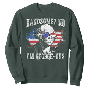 Funny George Washington Sweatshirt Handsome No I'm George-ous 4th Of July American Flag TS11 Dark Forest Green Print Your Wear