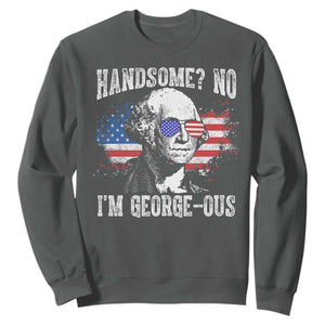 Funny George Washington Sweatshirt Handsome No I'm George-ous 4th Of July American Flag TS11 Dark Heather Print Your Wear