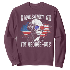 Funny George Washington Sweatshirt Handsome No I'm George-ous 4th Of July American Flag TS11 Maroon Print Your Wear