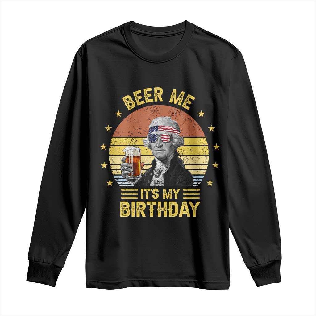 Funny George Washington's Birthday Long Sleeve Shirt Beer Me It's My Birthday Presidents' Day TS11 Black Print Your Wear