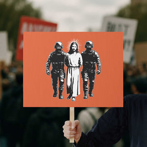 Jesus Arrested Parody Protest Sign Funny Immigrant Rights Political Protest TS11 Horizontal 18" × 24" Orange Print Your Wear