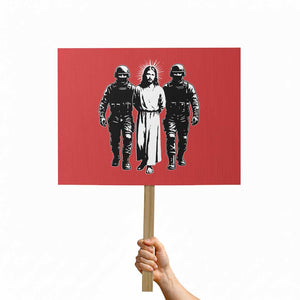 Jesus Arrested Parody Protest Sign Funny Immigrant Rights Political Protest TS11 Horizontal 18" × 24" Red Print Your Wear