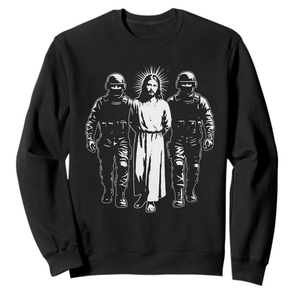 Jesus Arrested Parody Sweatshirt Funny Immigrant Rights Political Protest TS11 Black Print Your Wear