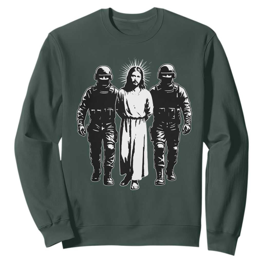 Jesus Arrested Parody Sweatshirt Funny Immigrant Rights Political Protest TS11 Dark Forest Green Print Your Wear