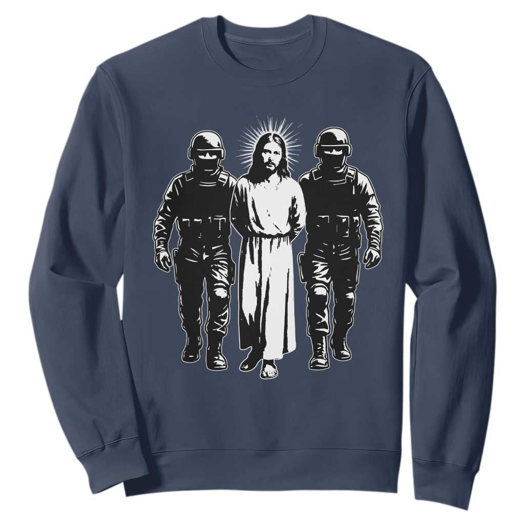 Jesus Arrested Parody Sweatshirt Funny Immigrant Rights Political Protest TS11 Navy Print Your Wear