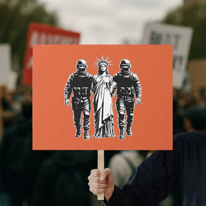 Statue Of Liberty Arrested Protest Sign Funny Immigrant Rights Political Protest TS11 Horizontal 18" × 24" Orange Print Your Wear