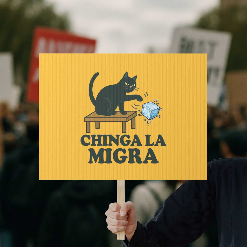 Chinga La Migra Protest Sign Funny Immigration Rights Cat Political TS11 Horizontal 18