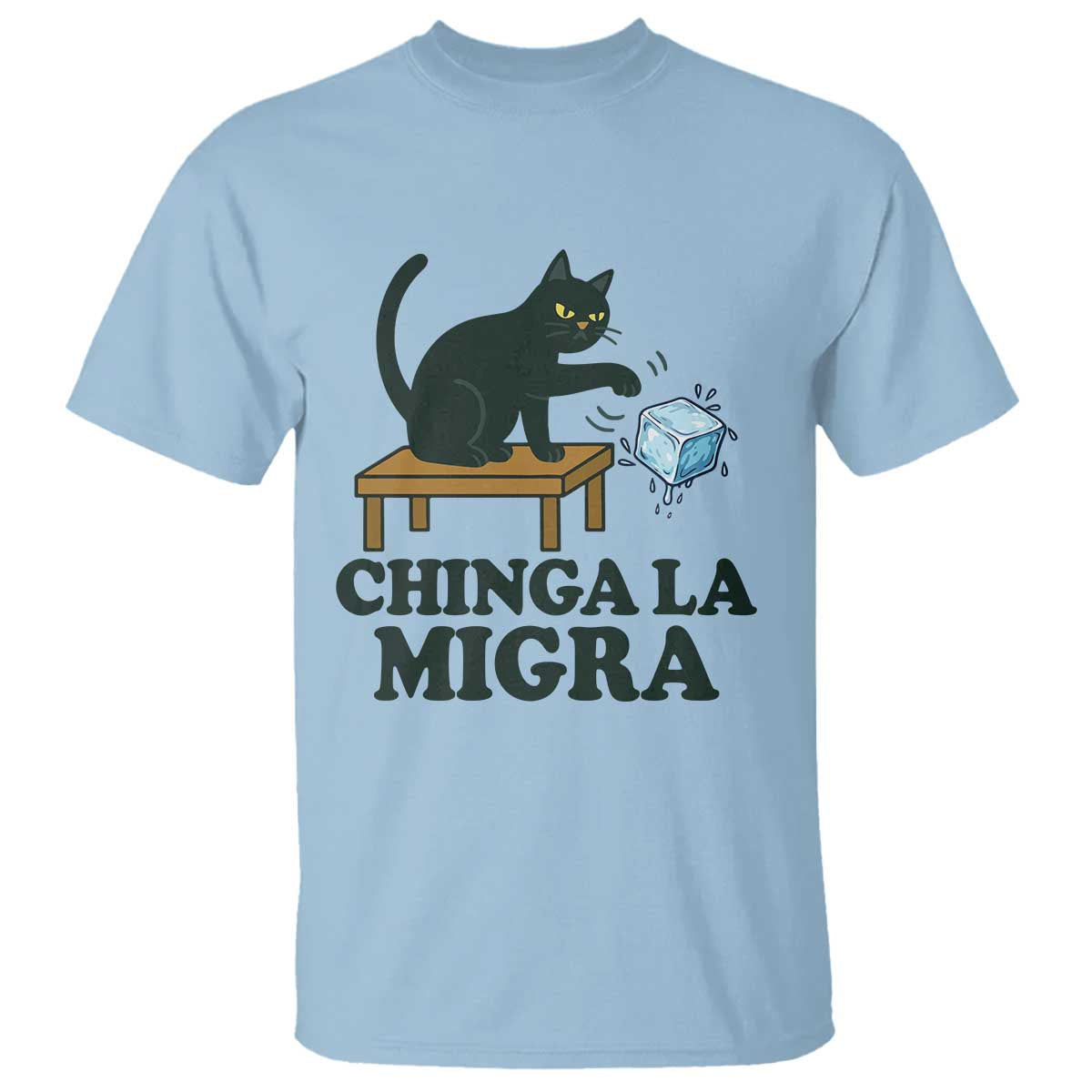 Chinga La Migra T Shirt Funny Immigration Rights Cat Political TS11 Light Blue Print Your Wear