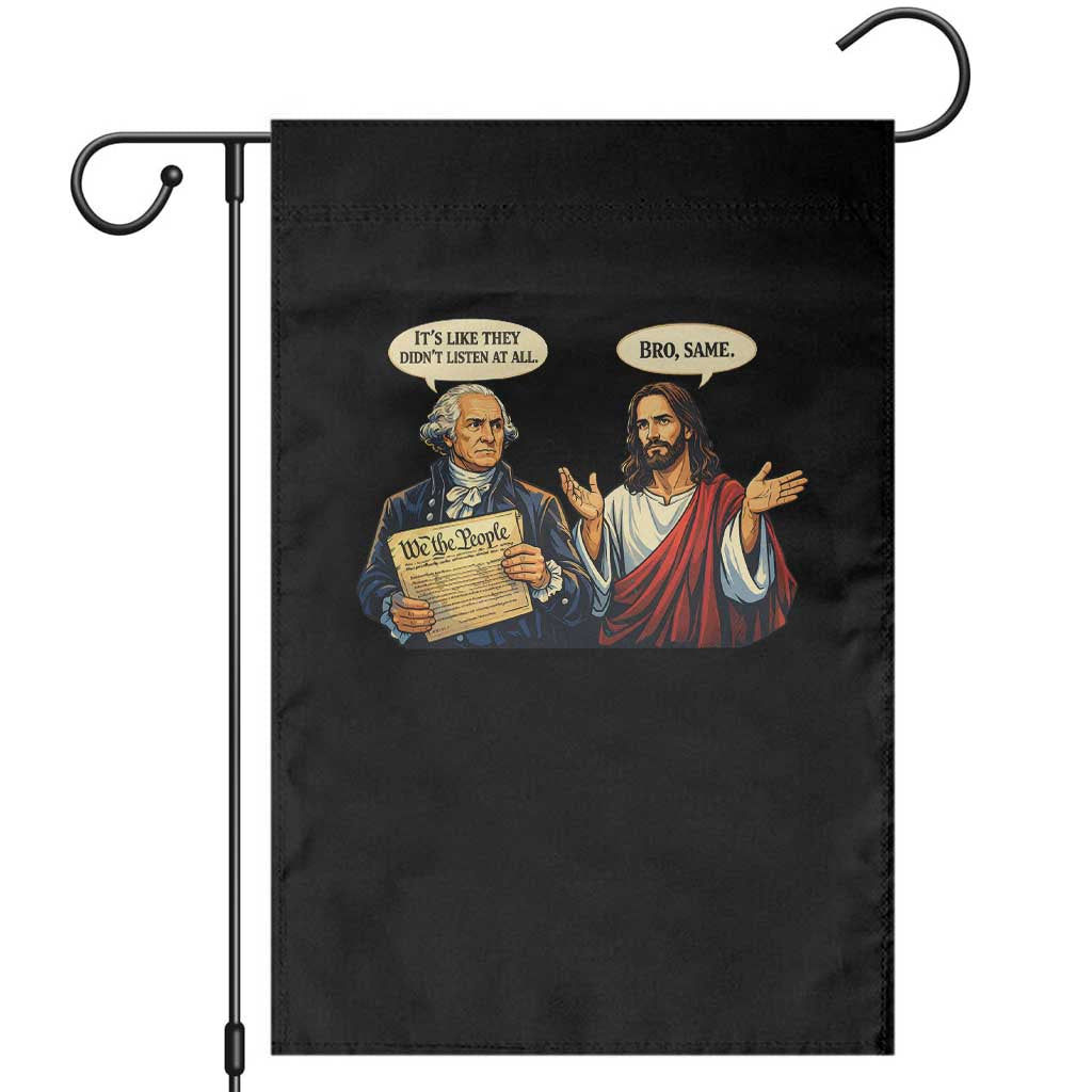 Funny Its Like They Didnt Listen At All Bro Same Meme Garden Flag TS11 Black Print Your Wear