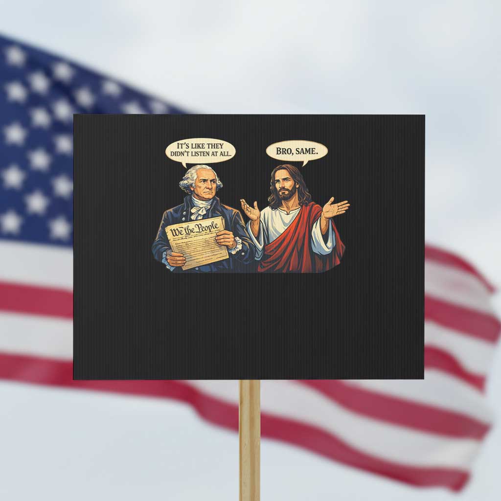 Funny Its Like They Didnt Listen At All Bro Same Meme Protest Sign TS11 Horizontal 18