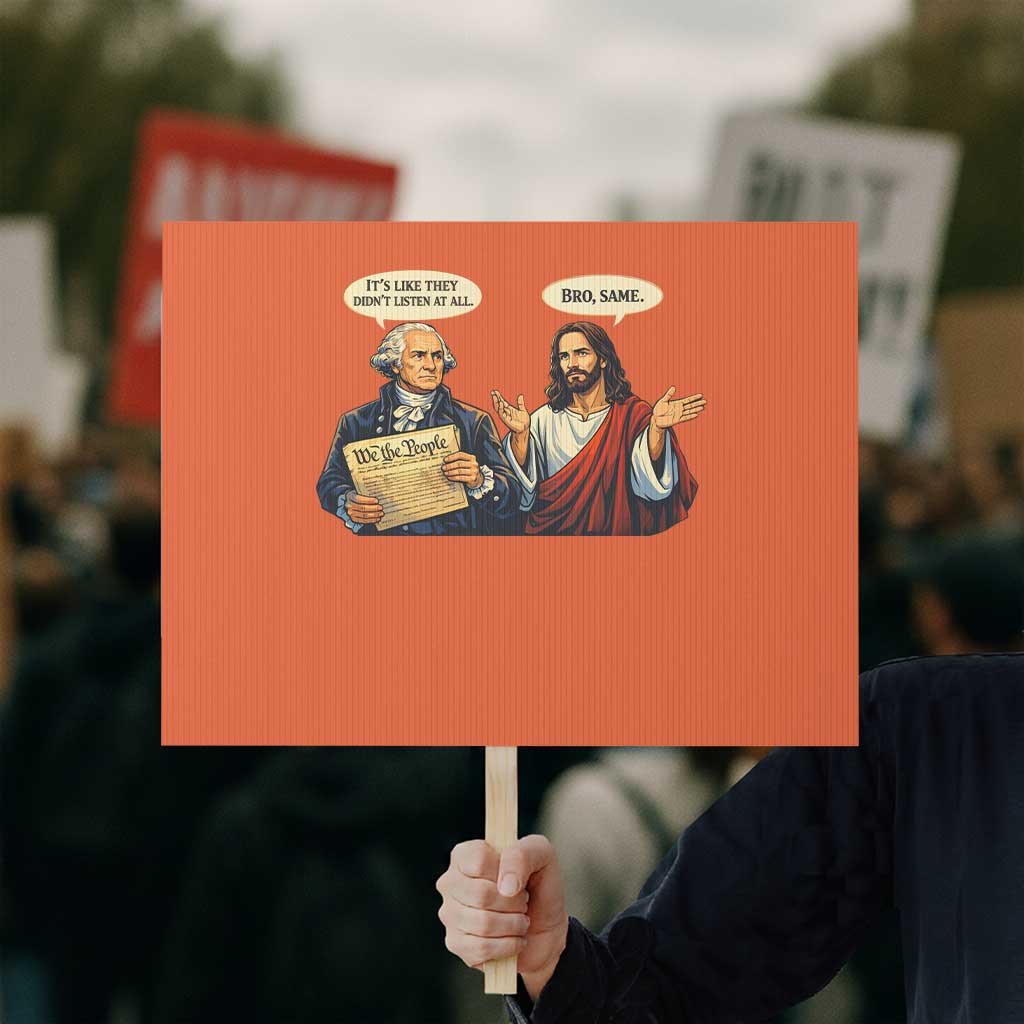 Funny Its Like They Didnt Listen At All Bro Same Meme Protest Sign TS11 Horizontal 18