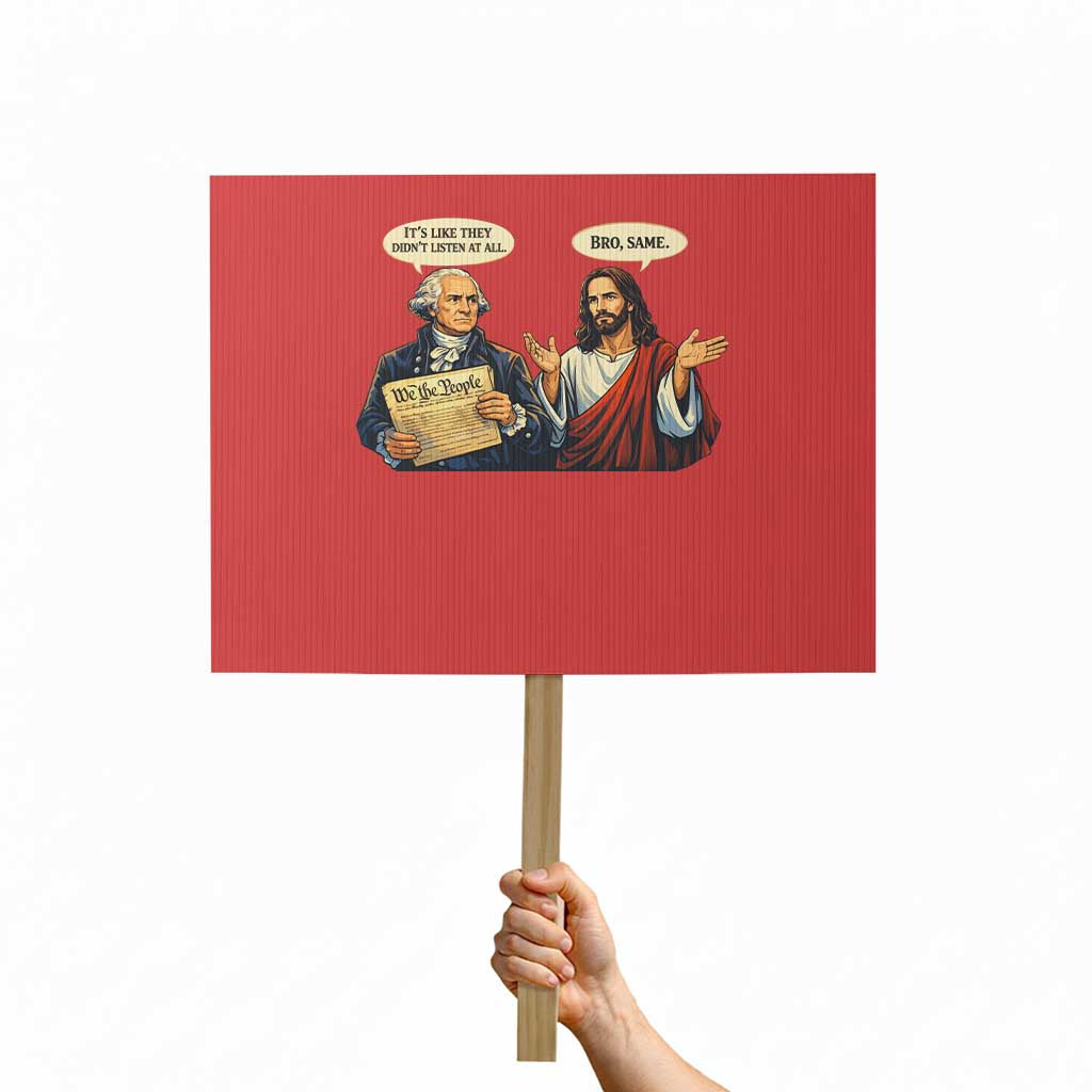 Funny Its Like They Didnt Listen At All Bro Same Meme Protest Sign TS11 Horizontal 18