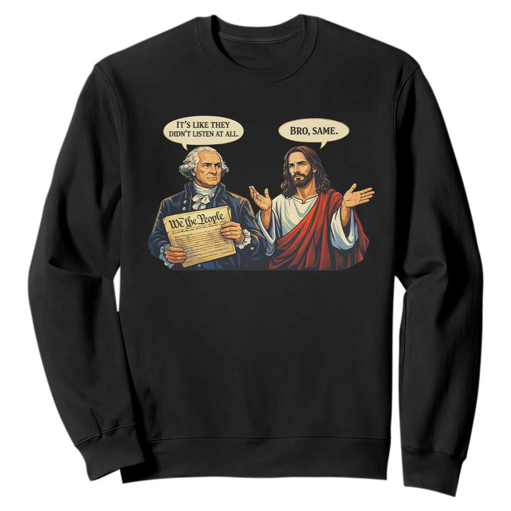 Funny Its Like They Didnt Listen At All Bro Same Meme Sweatshirt TS11 Black Print Your Wear
