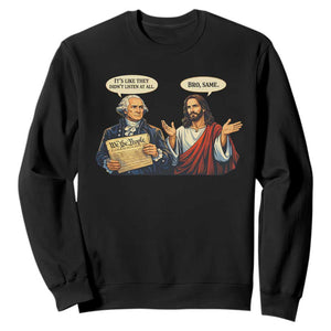 Funny Its Like They Didnt Listen At All Bro Same Meme Sweatshirt TS11 Black Print Your Wear