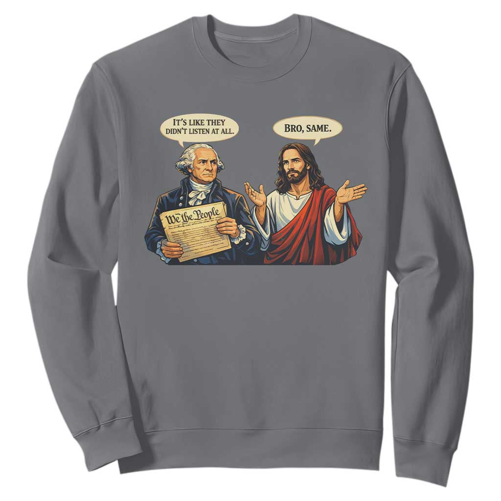 Funny Its Like They Didnt Listen At All Bro Same Meme Sweatshirt TS11 Charcoal Print Your Wear