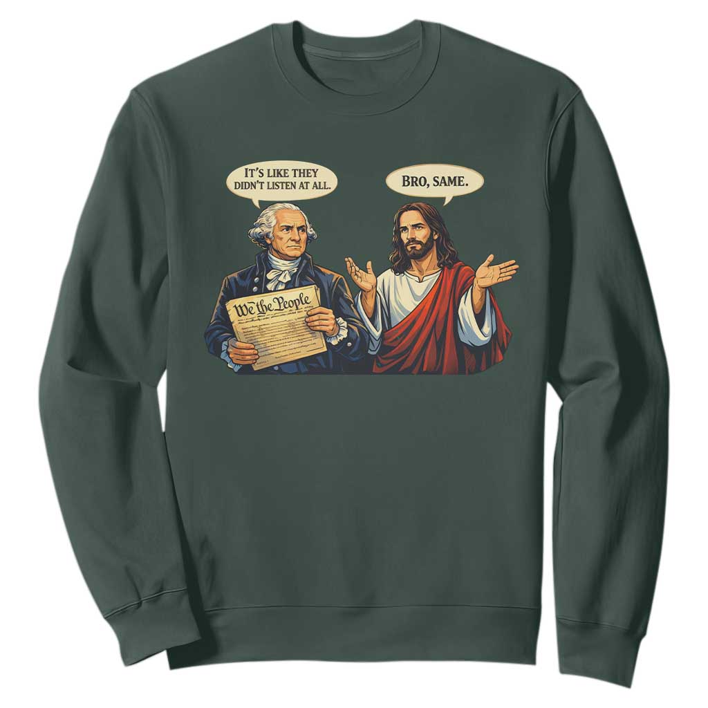 Funny Its Like They Didnt Listen At All Bro Same Meme Sweatshirt TS11 Dark Forest Green Print Your Wear