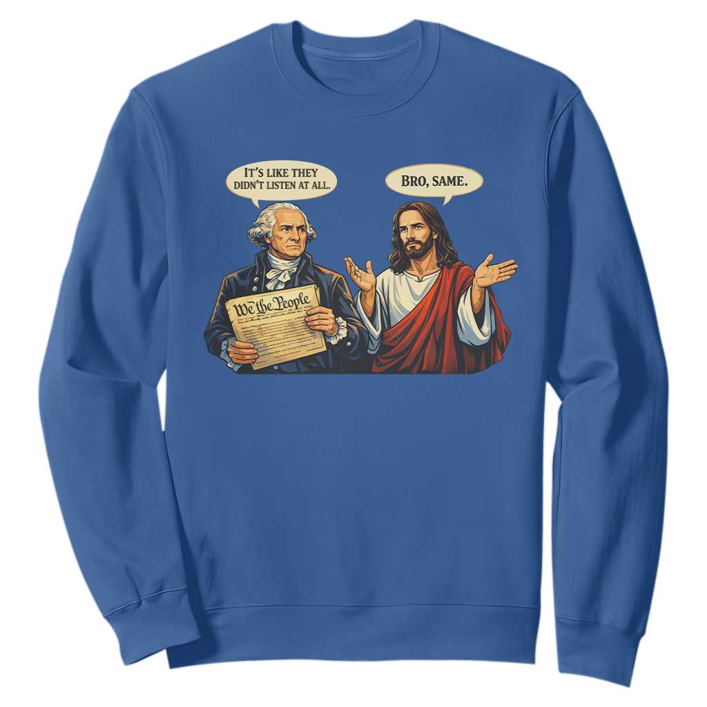 Funny Its Like They Didnt Listen At All Bro Same Meme Sweatshirt TS11 Royal Blue Print Your Wear