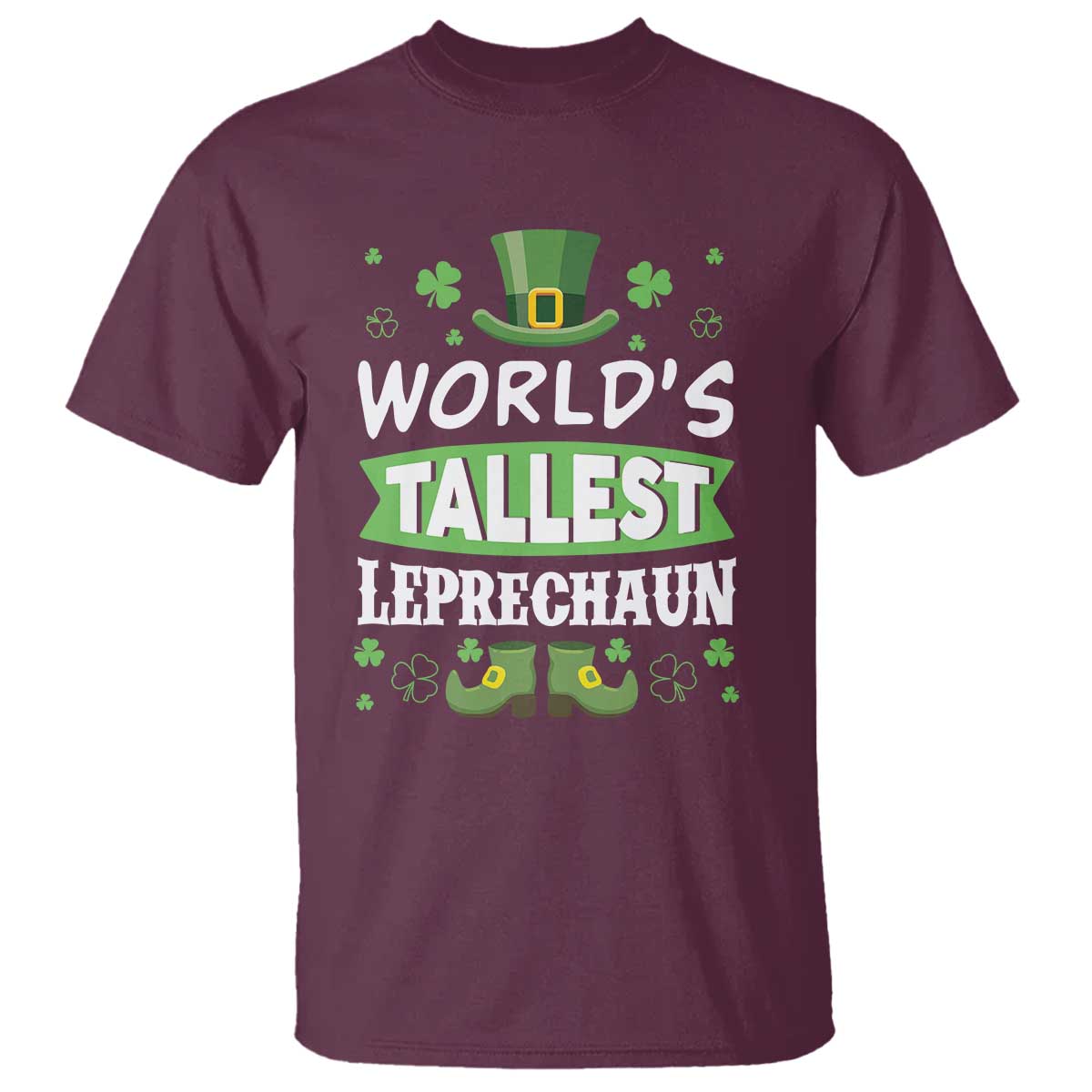 Funny World's Tallest Leprechaun St Patrick's Day T Shirt Shamrock TS11 Maroon Print Your Wear