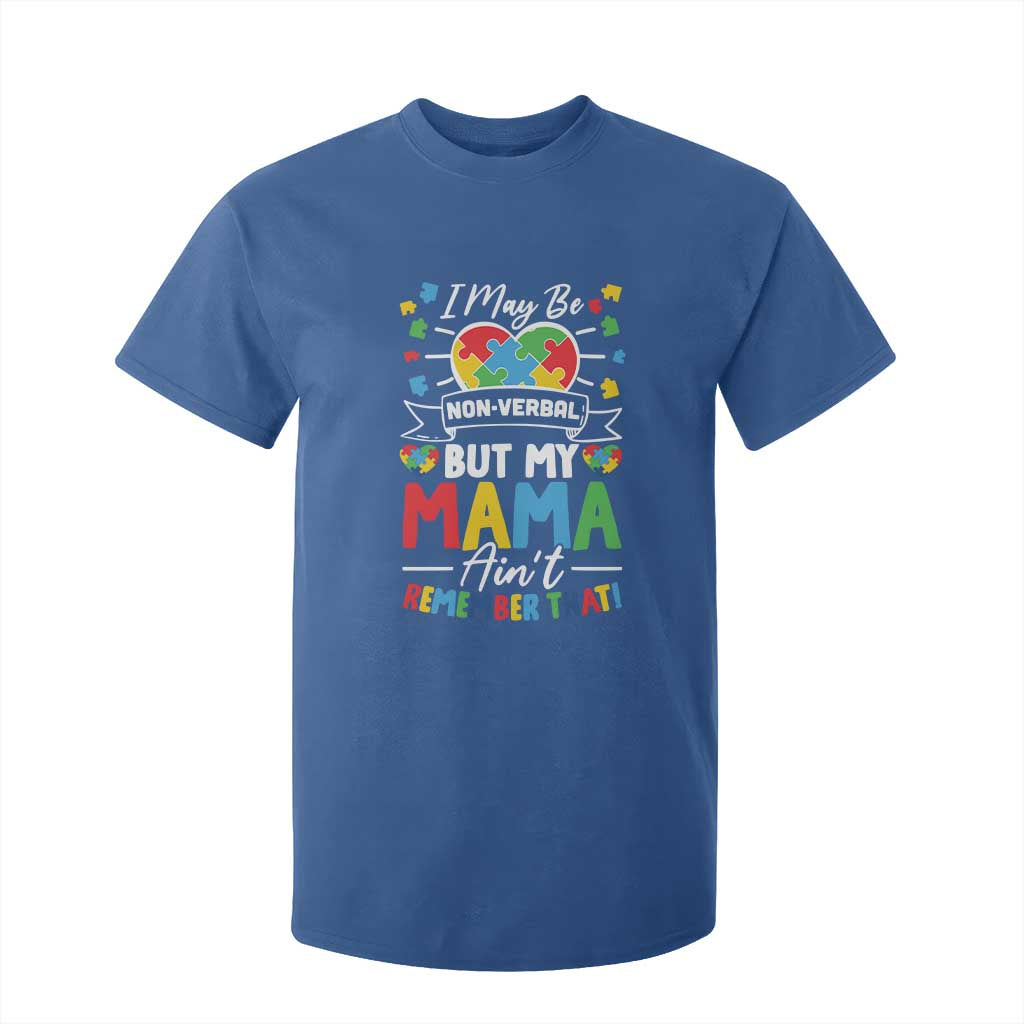 I May Be Non Verbal But My Mama Ain't Remember That T Shirt For Kid Autism Awareness Mom TS11 Royal Blue Print Your Wear