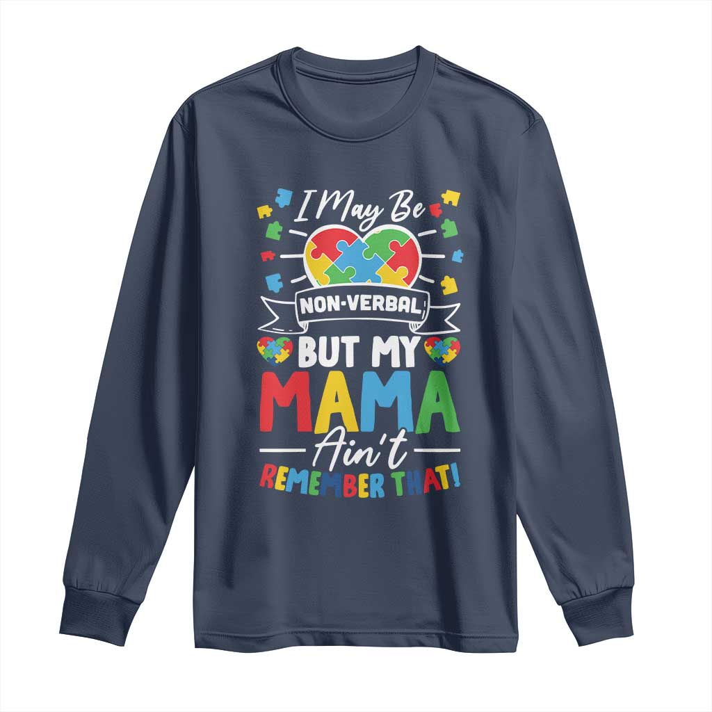 I May Be Non Verbal But My Mama Ain't Remember That Long Sleeve Shirt Autism Awareness Mom TS11 Navy Print Your Wear